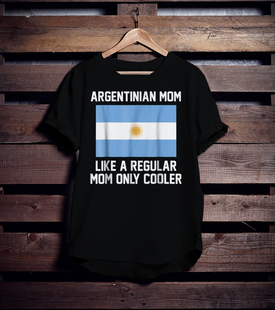 Argentinian Mom Like A Regular Mom Only Cooler T-Shirt