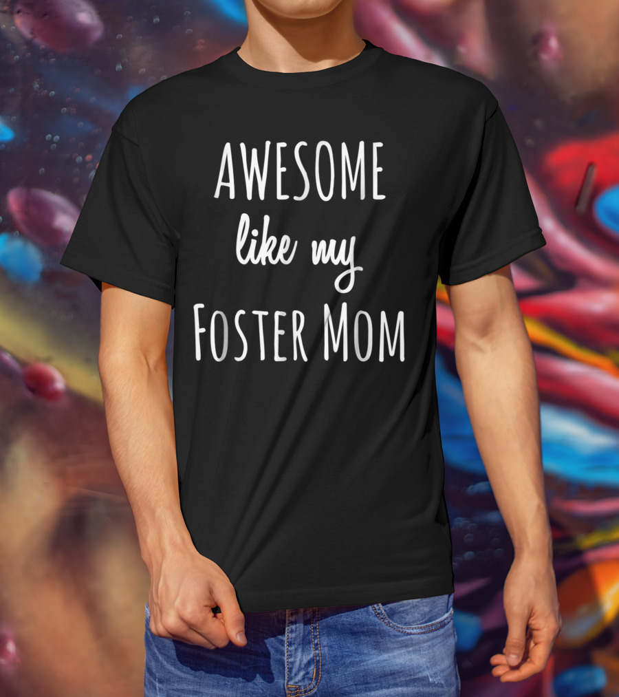 Awesome Like My Foster Mom Funny Adoption T-Shirt