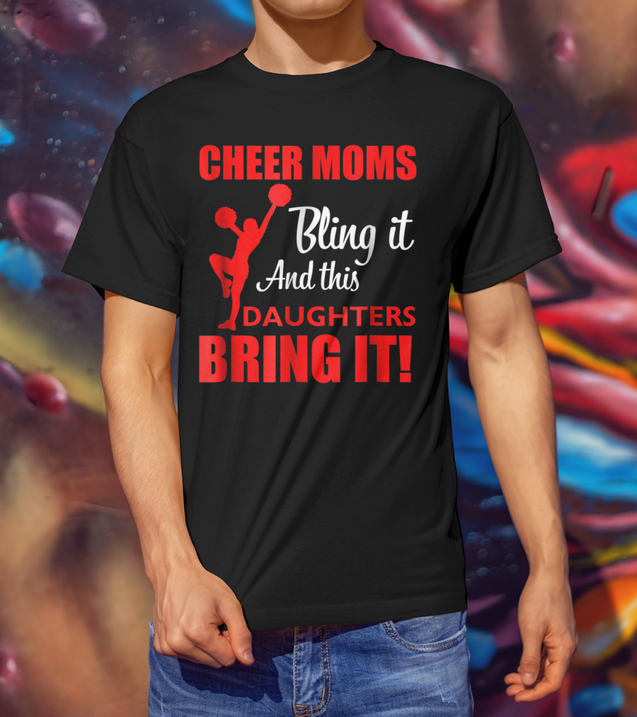 Cheer Moms Bling It And This Daughters Bring It T-Shirt