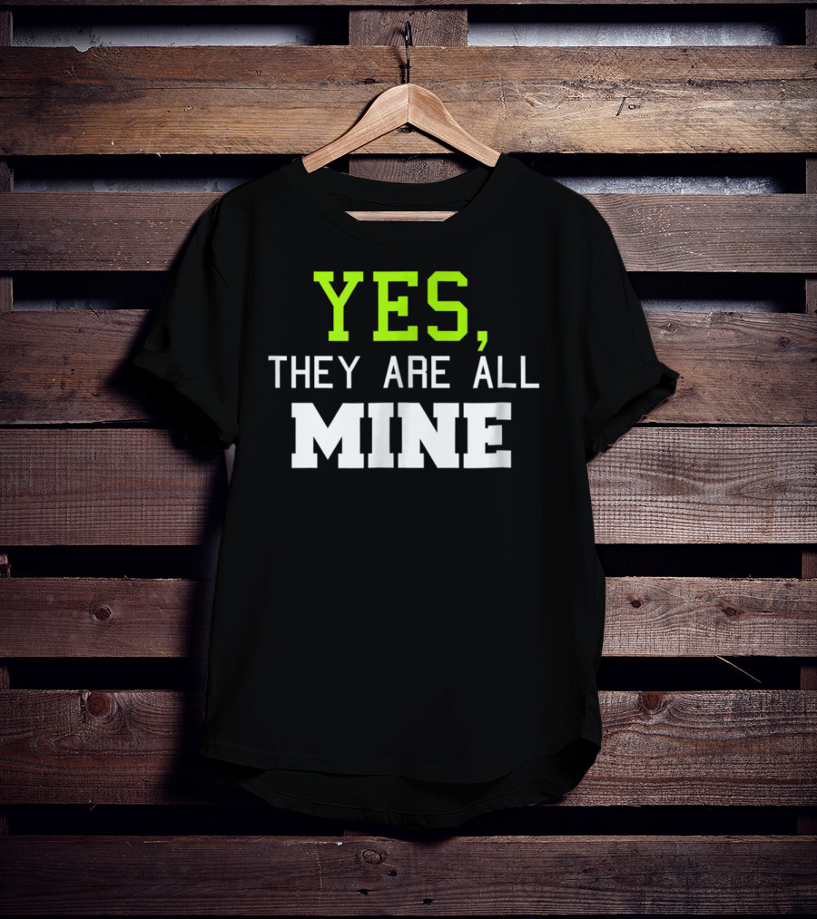 Yes They Are All Mine Funny Kids Mom T-Shirt