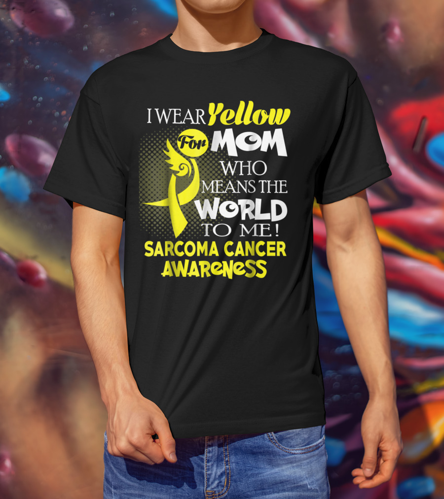 I Wear Yellow For Mom Who Means The World To Me Sarcoma Cancer Awareness T-Shirt