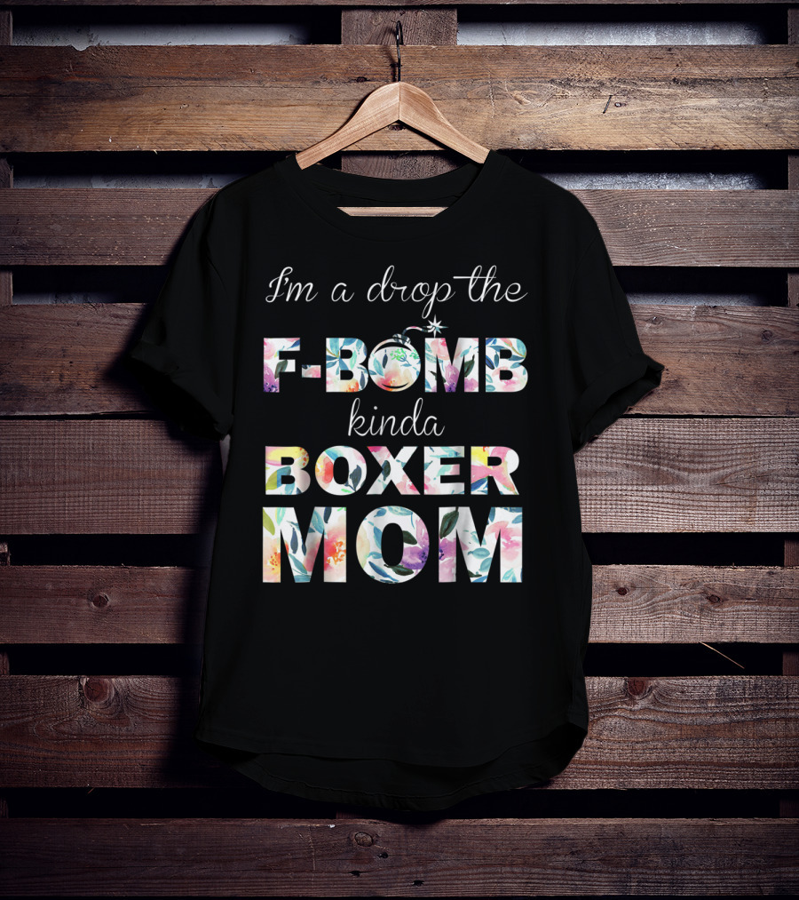 I'm A Drop The F-Bomb Kinda Boxer Mom T-Shirt