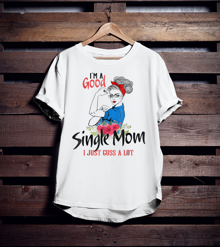 I'm A Good Single Mom I Just Cuss A Lot Red Headband Blue Outfit Roses T-Shirt