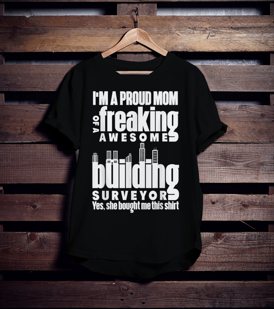 I'm A Proud Mom Of A Freaking Awesome Building Surveyor T-Shirt