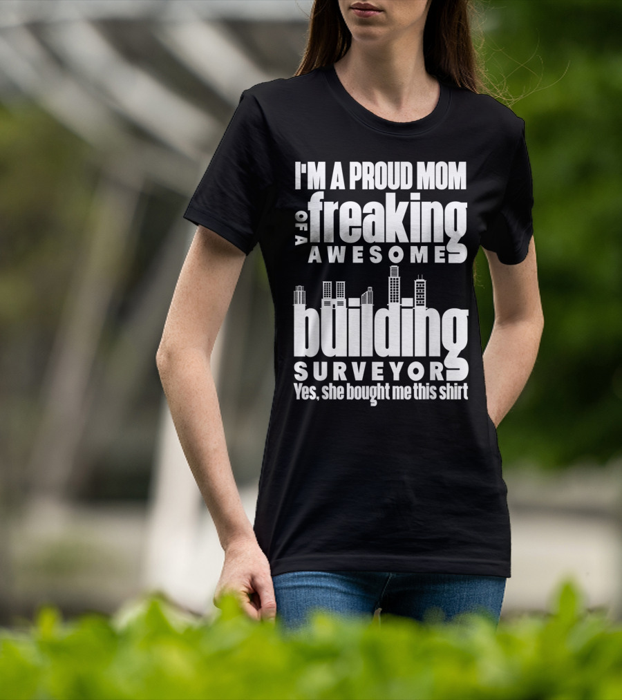 I'm A Proud Mom Of A Freaking Awesome Building Surveyor T-Shirt