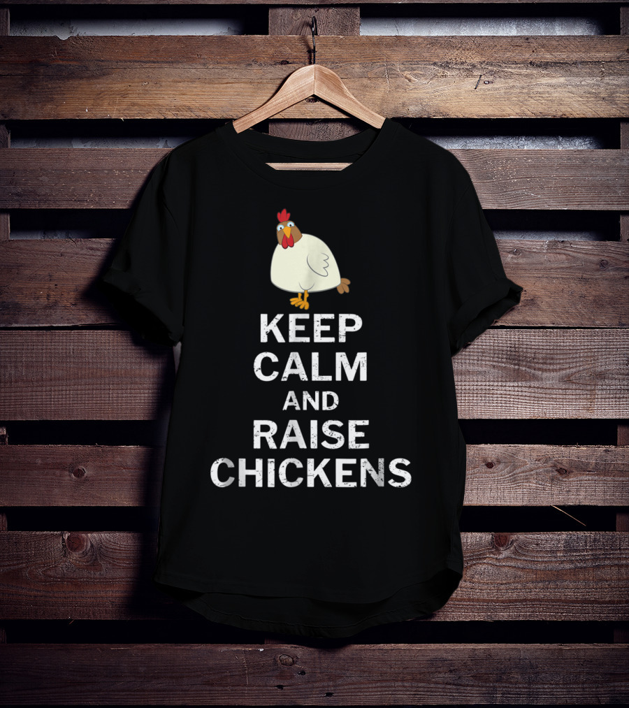 Keep Calm And Raise Chickens T-Shirt