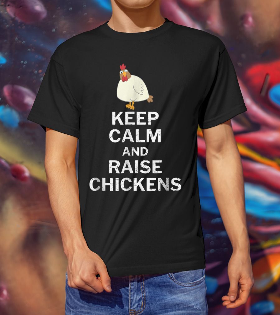 Keep Calm And Raise Chickens T-Shirt