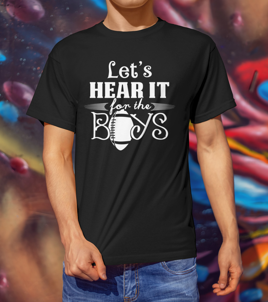 Let’s Hear It For The Boys Football Mom77 T-Shirt