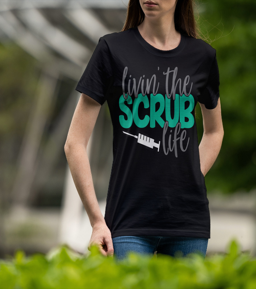 Livin' The Scrub Life Nurse Nursing RN LPN Mom Wife85 Syringe T-Shirt