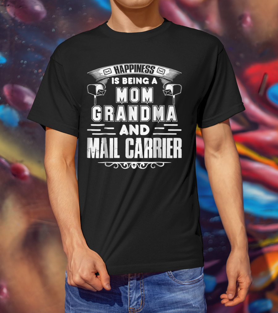 Happiness Is Being A Mom Grandma And Mail Carrier T-Shirt