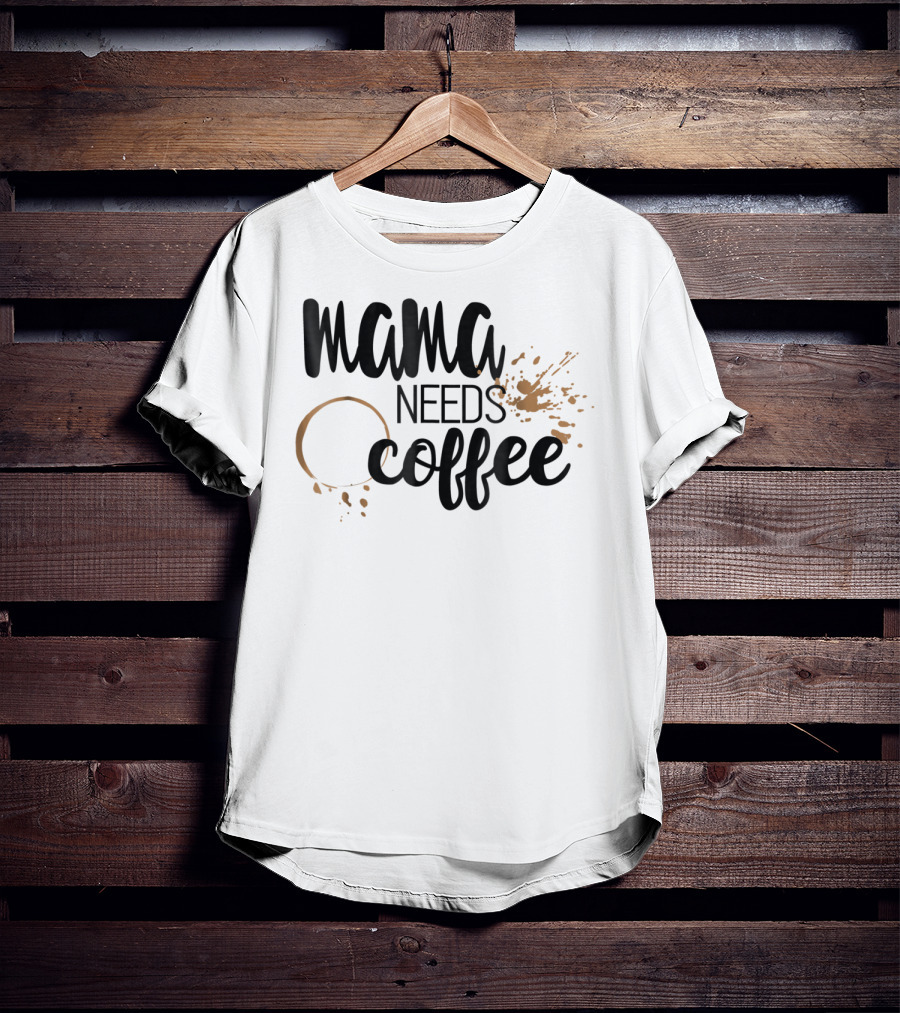 Mama Needs Coffee Funny Mom Life Coffee Stain And Splash T-Shirt