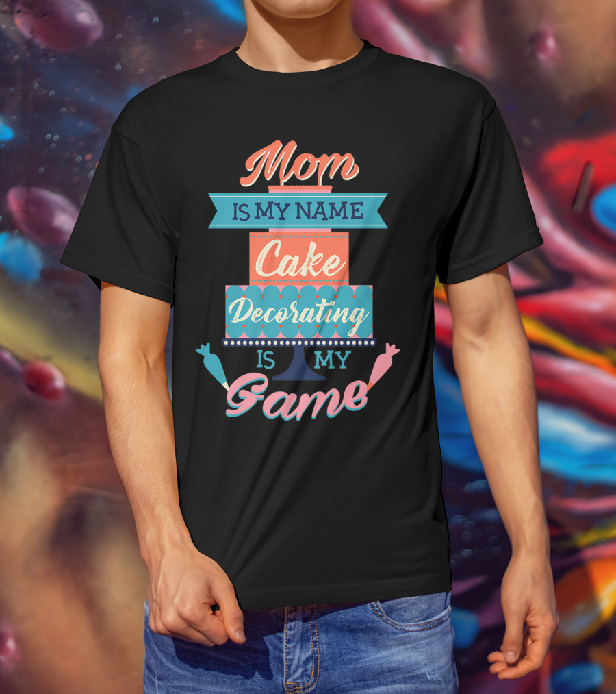 Mom Is My Name Cake Decorating Is My Game Cake Shaped T-Shirt