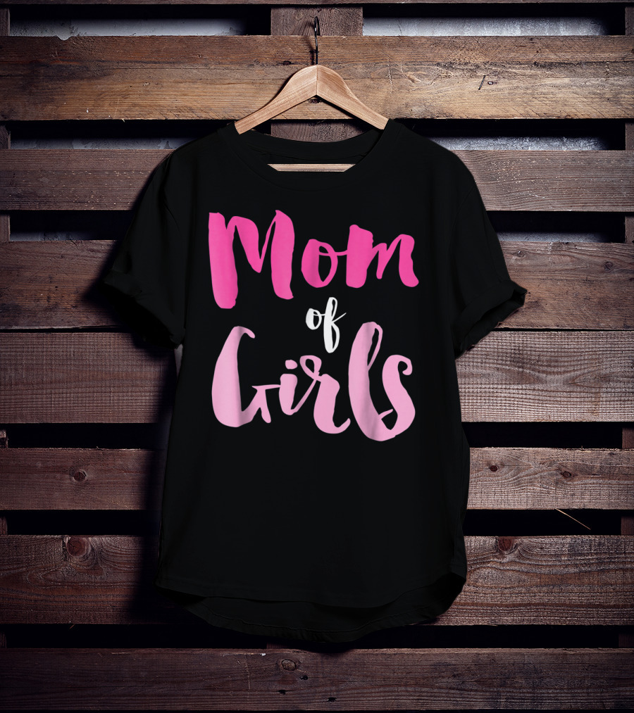 Mom Of Girls Funny And Cute For Mamas With Girl Kids T-Shirt