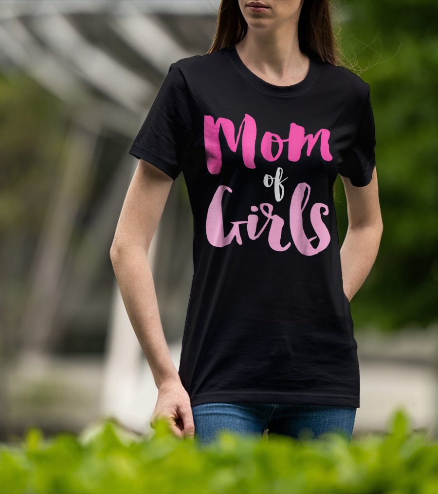 Mom Of Girls Funny And Cute For Mamas With Girl Kids T-Shirt