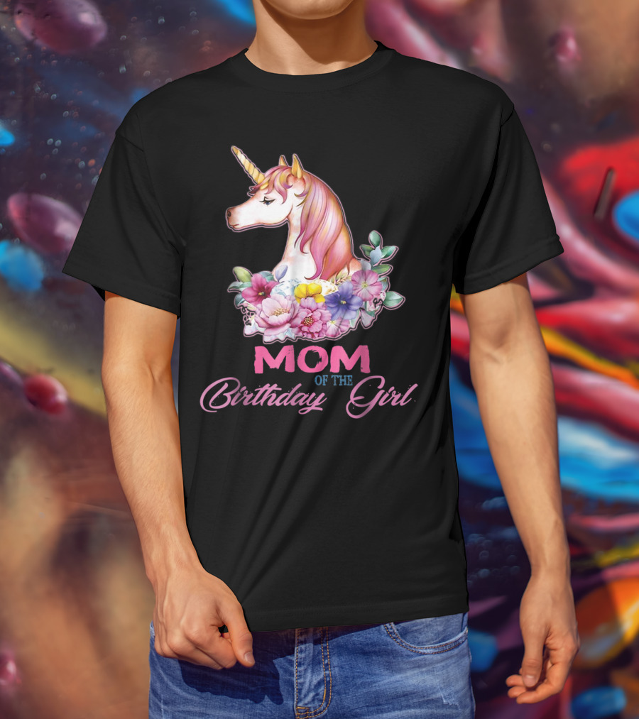 Mom Of The Birthday Girl Unicorn With Floral Accents T-Shirt