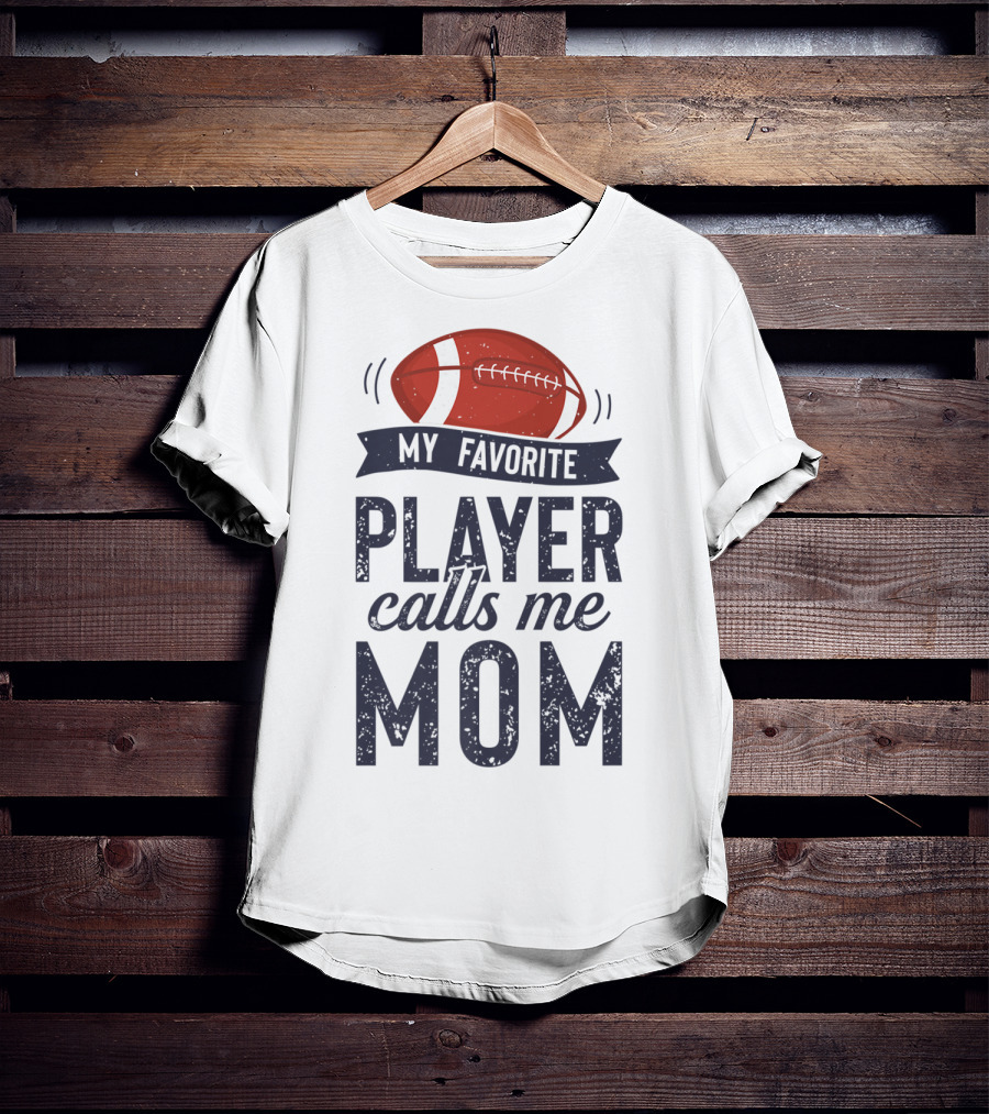 My Favorite Player Calls Me Mom Football Mother20 T-Shirt