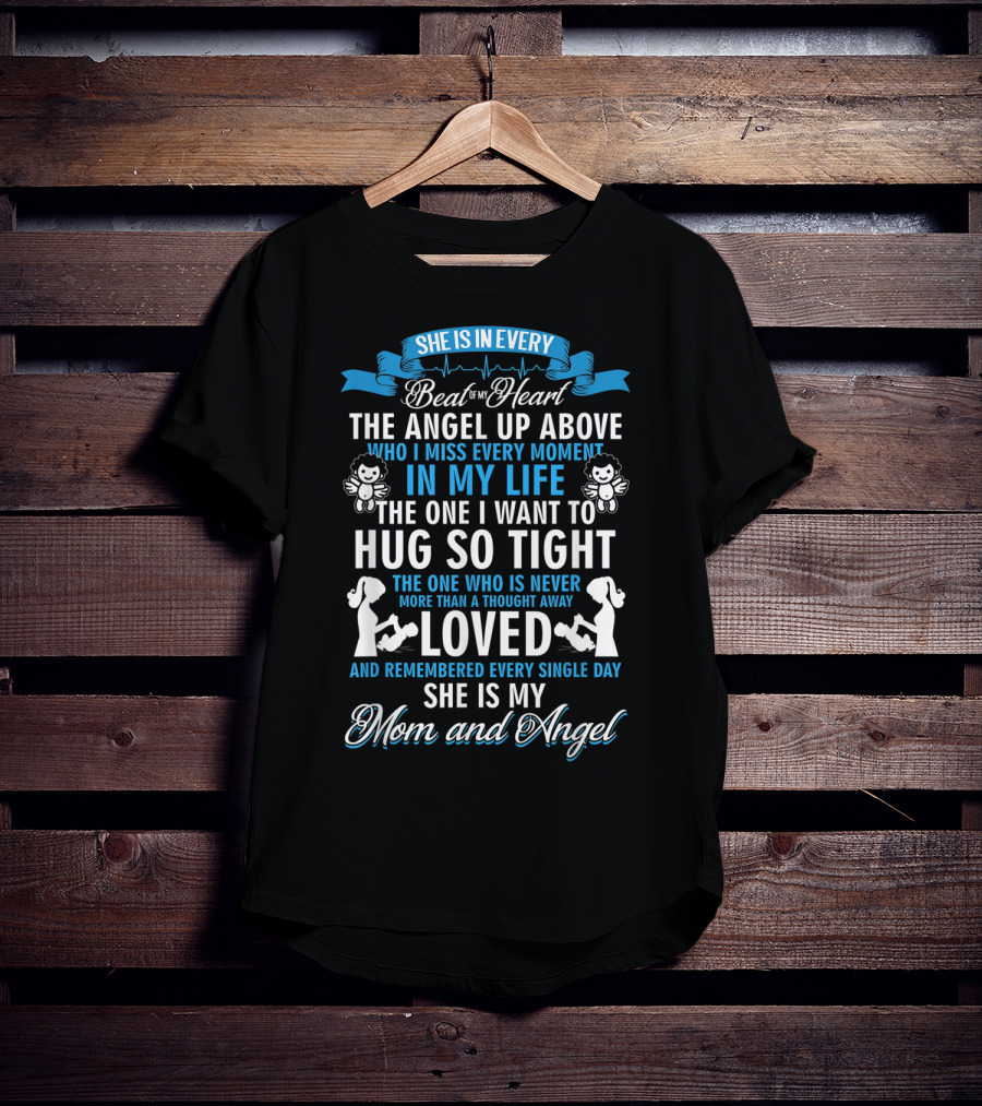 She Is In Every Beat Of My Heart The Angel Up Above Hug So Tight Loved She Is My Mom And Angel T-Shirt