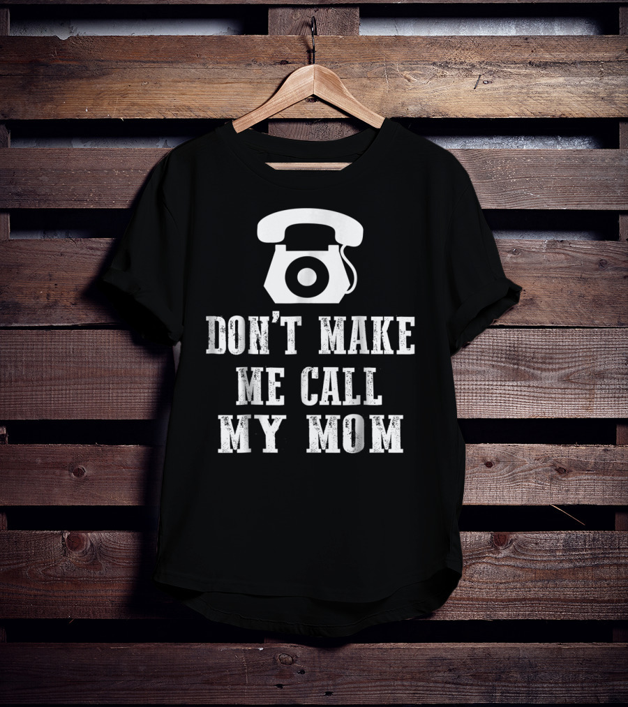 DON'T MAKE ME CALL MY MOM Retro Telephone T-Shirt