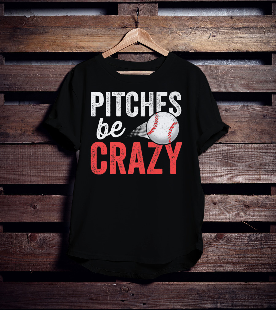 Pitches Be Crazy Baseball Funny Pun Adult87 T-Shirt