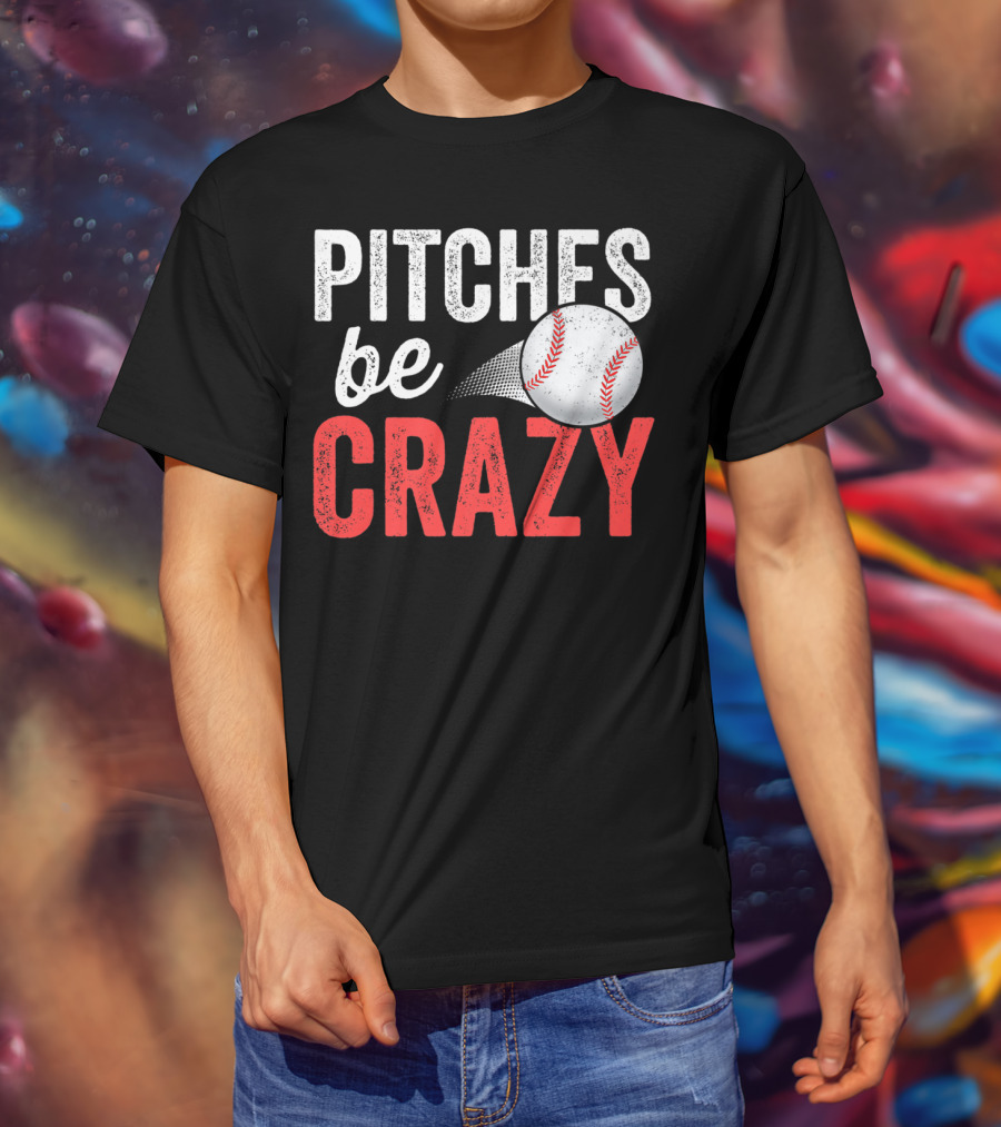 Pitches Be Crazy Baseball Funny Pun Adult87 T-Shirt