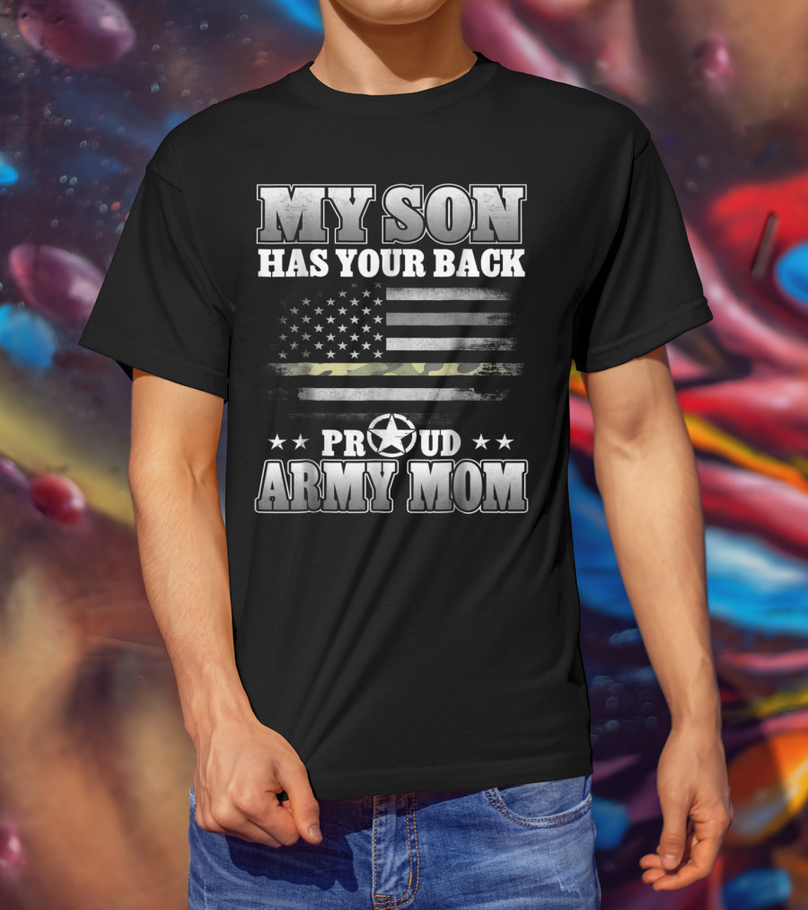 My Son Has Your Back Proud Army Mom American Flag Star T-Shirt