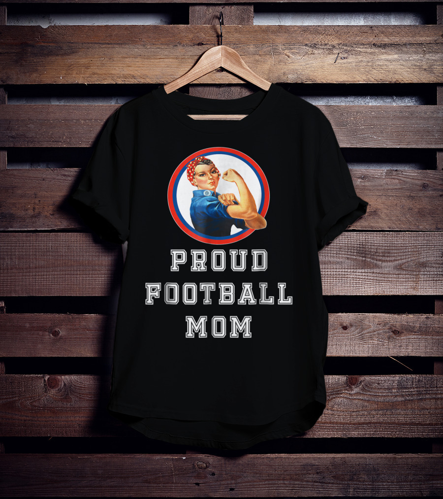 Proud Football Mom Rosie The Riveter Sport Moms T-Shirt
