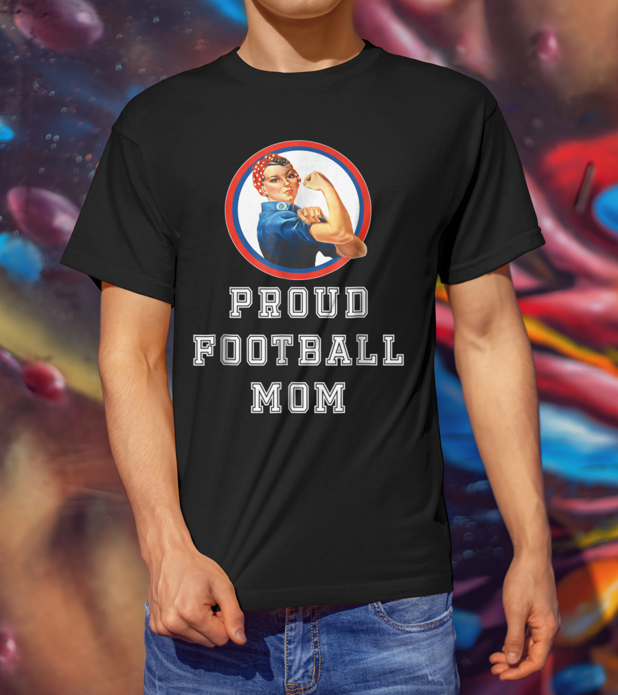Proud Football Mom Rosie The Riveter Sport Moms T-Shirt