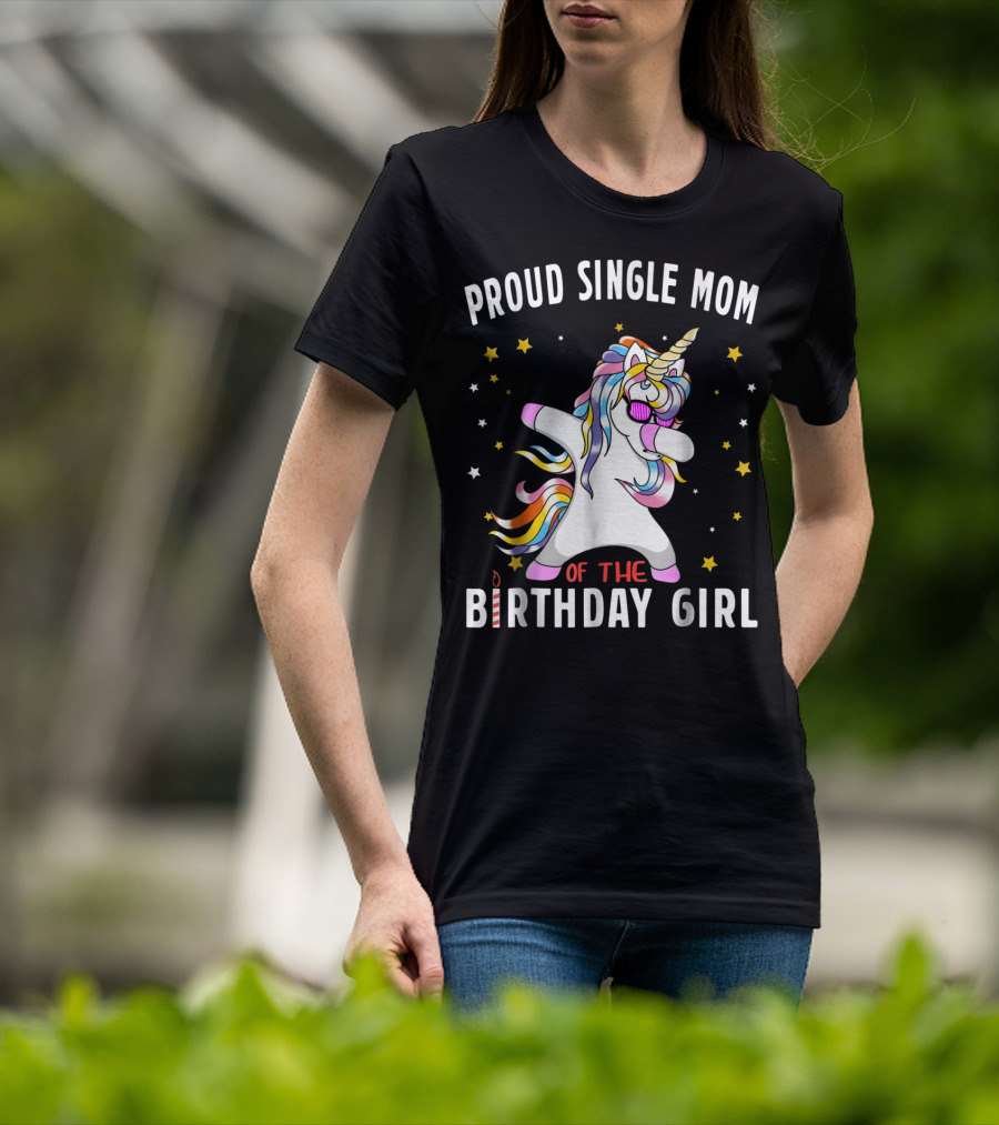 Proud Single Mom Of The Birthday Girl Dabbing Unicorn Stars Colorful T-Shirt