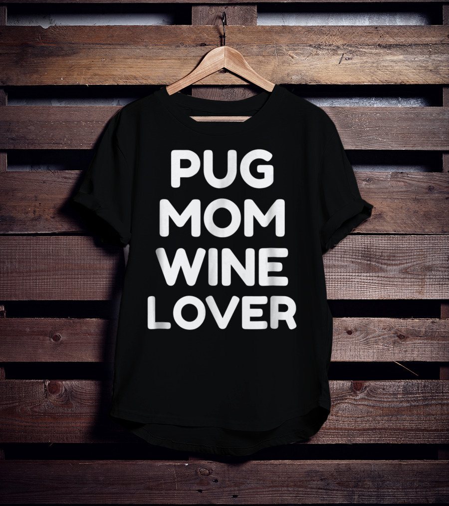 Pug Mom Wine Lover T-Shirt