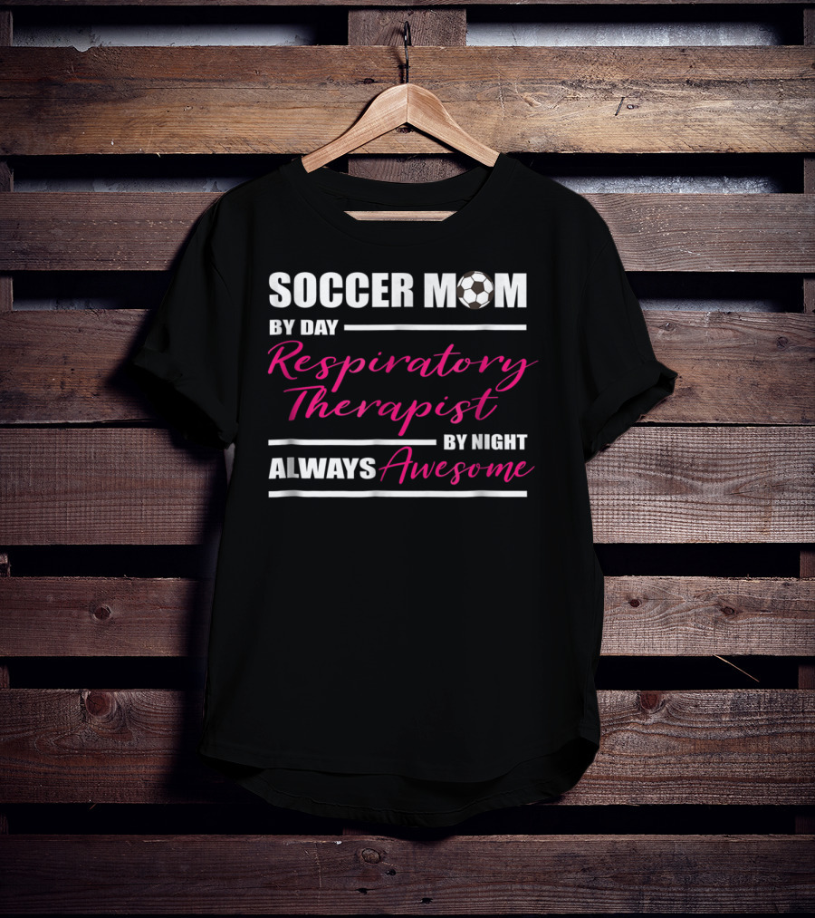 Soccer Mom By Day Respiratory Therapist By Night Always Awesome T-Shirt