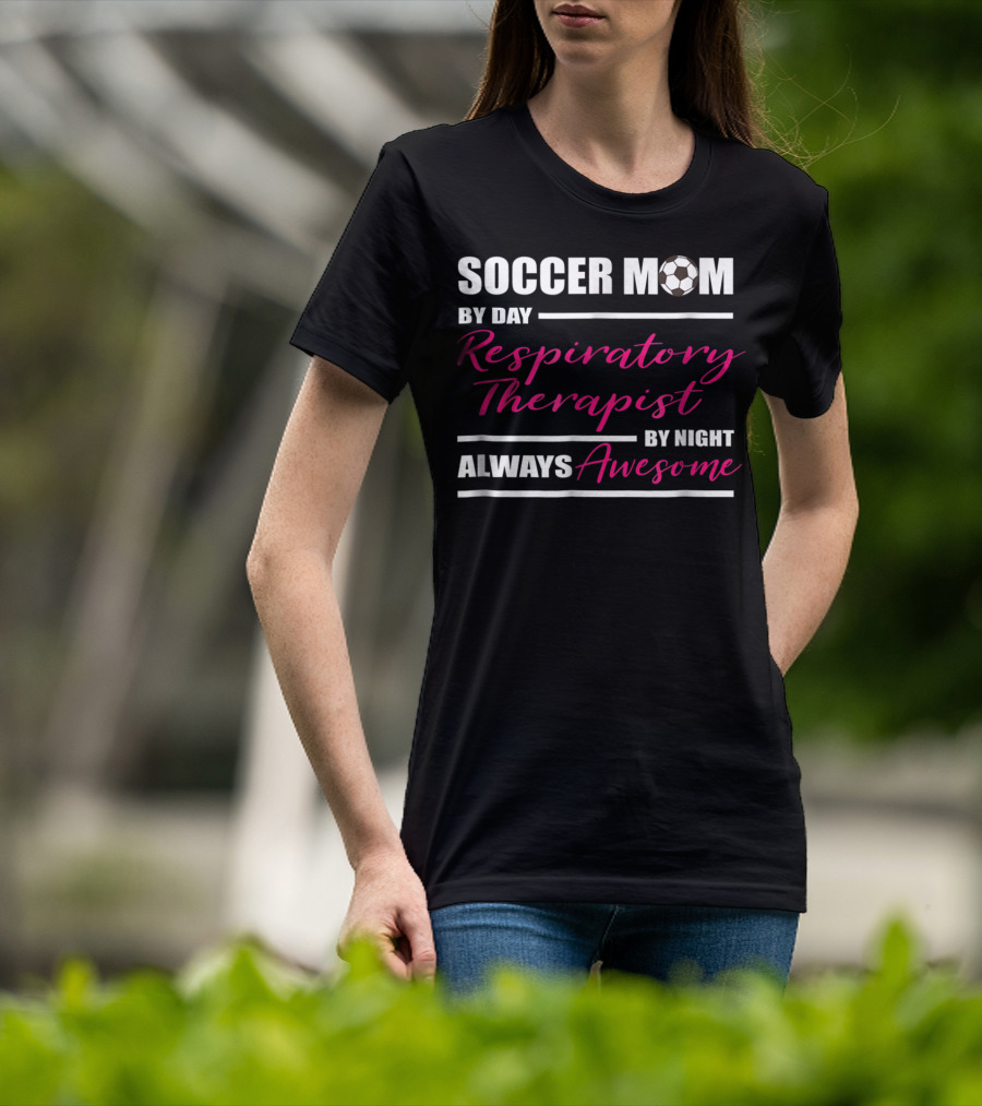 Soccer Mom By Day Respiratory Therapist By Night Always Awesome T-Shirt