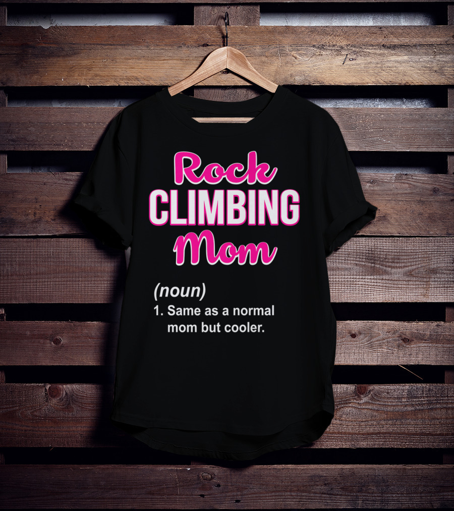 Rock Climbing Mom Same As A Normal Mom But Cooler T-Shirt