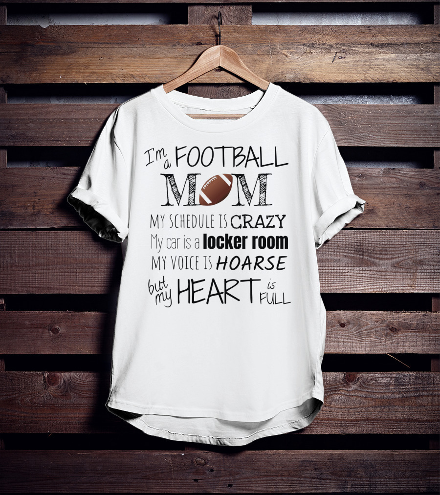 I'm A Football Mom My Schedule Is Crazy Locker Room Hoarse Heart Full T-Shirt