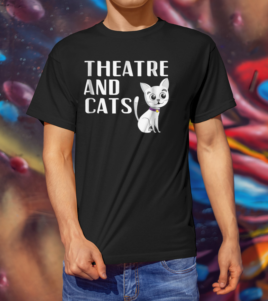 Theatre And Cats Funny Actor Actress Cat Mom Owner Enthusiast Fashion T-Shirt