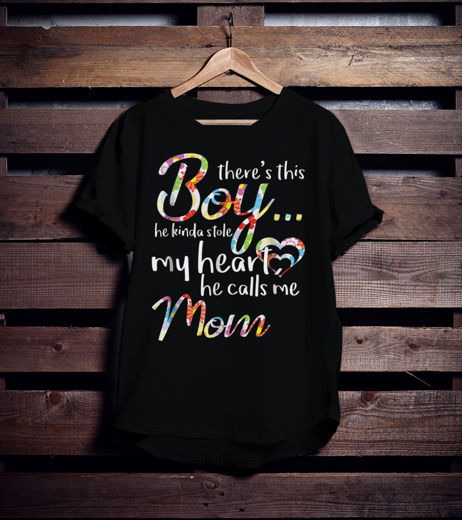 There's This Boy He Kinda Stole My Heart He Calls Me Mom T-Shirt