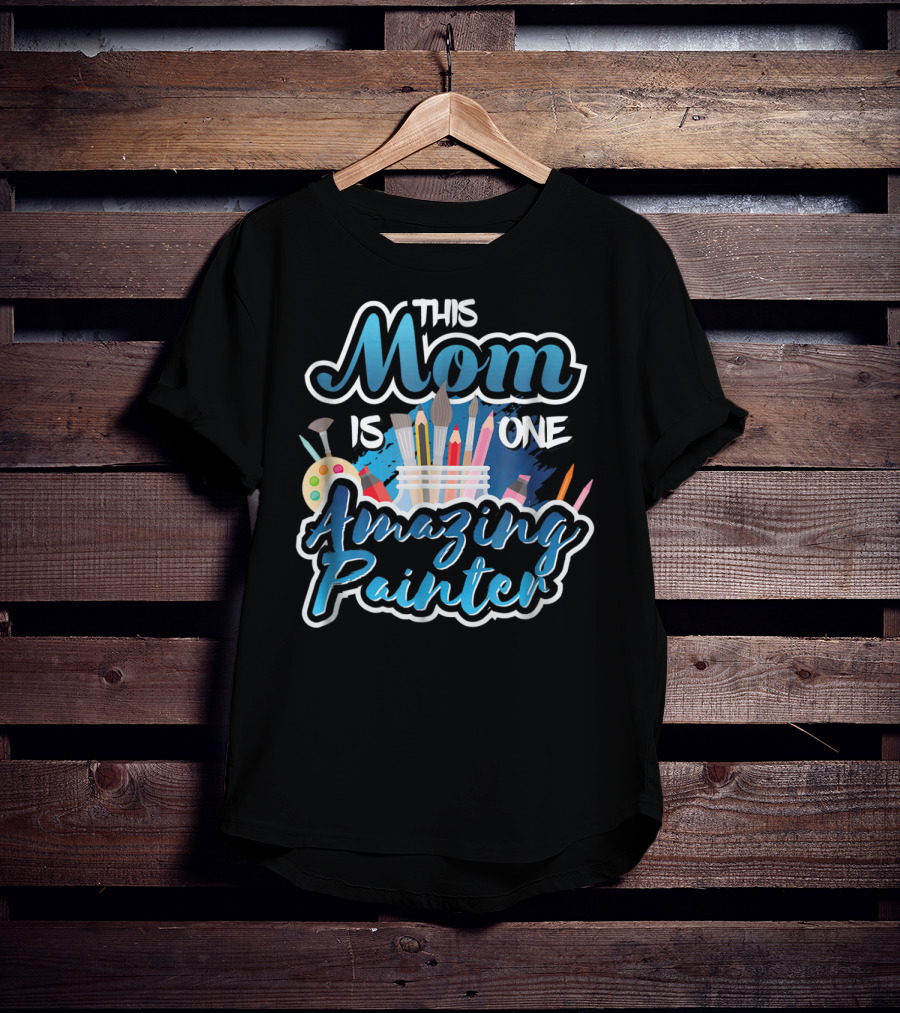 This Mom Is One Amazing Painter With Brushes And Palette T-Shirt