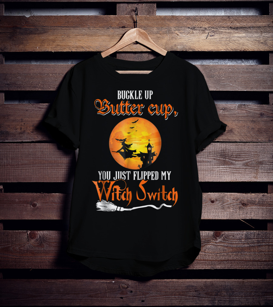 Buckle Up Buttercup You Just Flipped My Witch Switch Halloween Witches Moon Broomstick T-Shirt