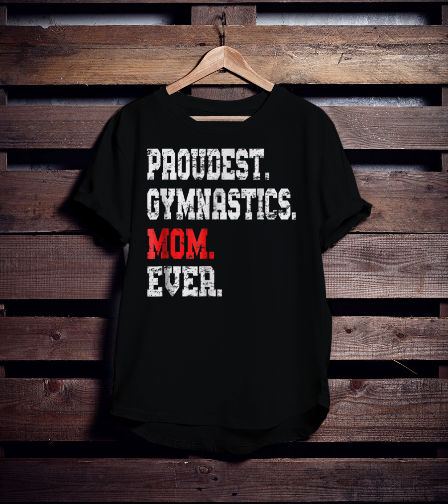 Proudest Gymnastics Mom Ever Custom Gymnastics Mom Cute Gymnast T-Shirt