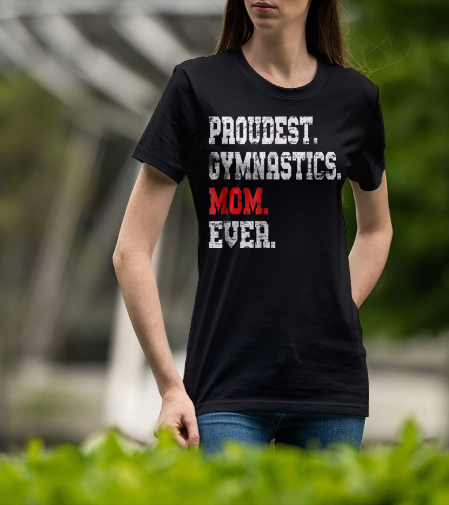 Proudest Gymnastics Mom Ever Custom Gymnastics Mom Cute Gymnast T-Shirt
