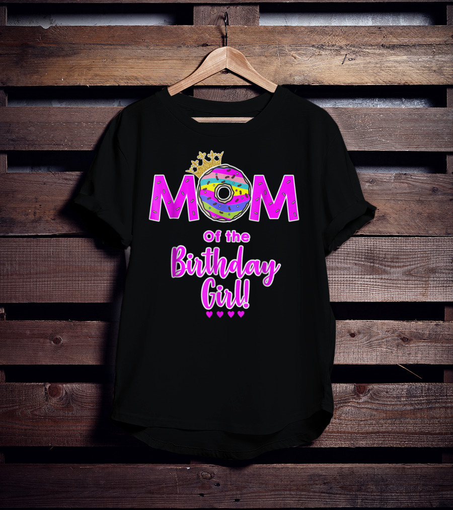 MOM Of The Birthday Girl Donut With Crown And Hearts T-Shirt