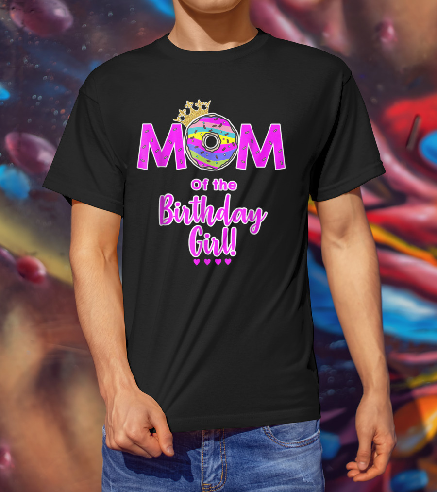 MOM Of The Birthday Girl Donut With Crown And Hearts T-Shirt