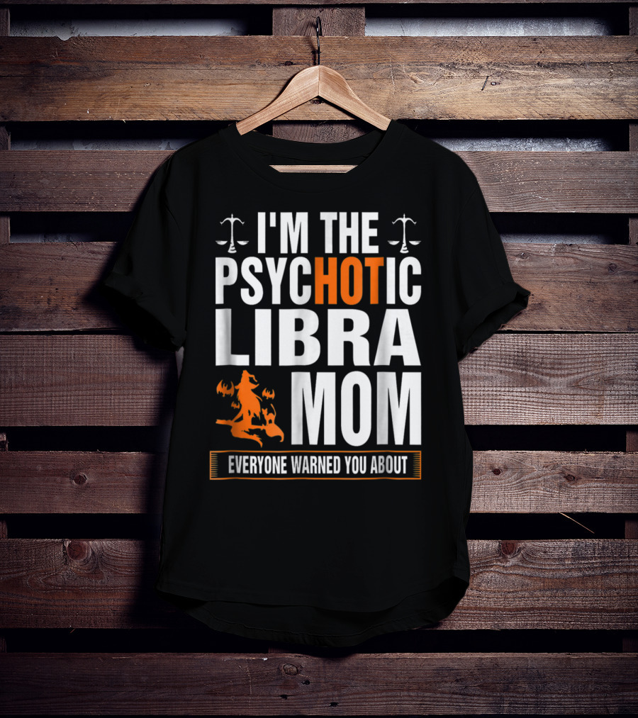 I'm The Psychotic Libra Mom Everyone Warned You About Halloween T-Shirt