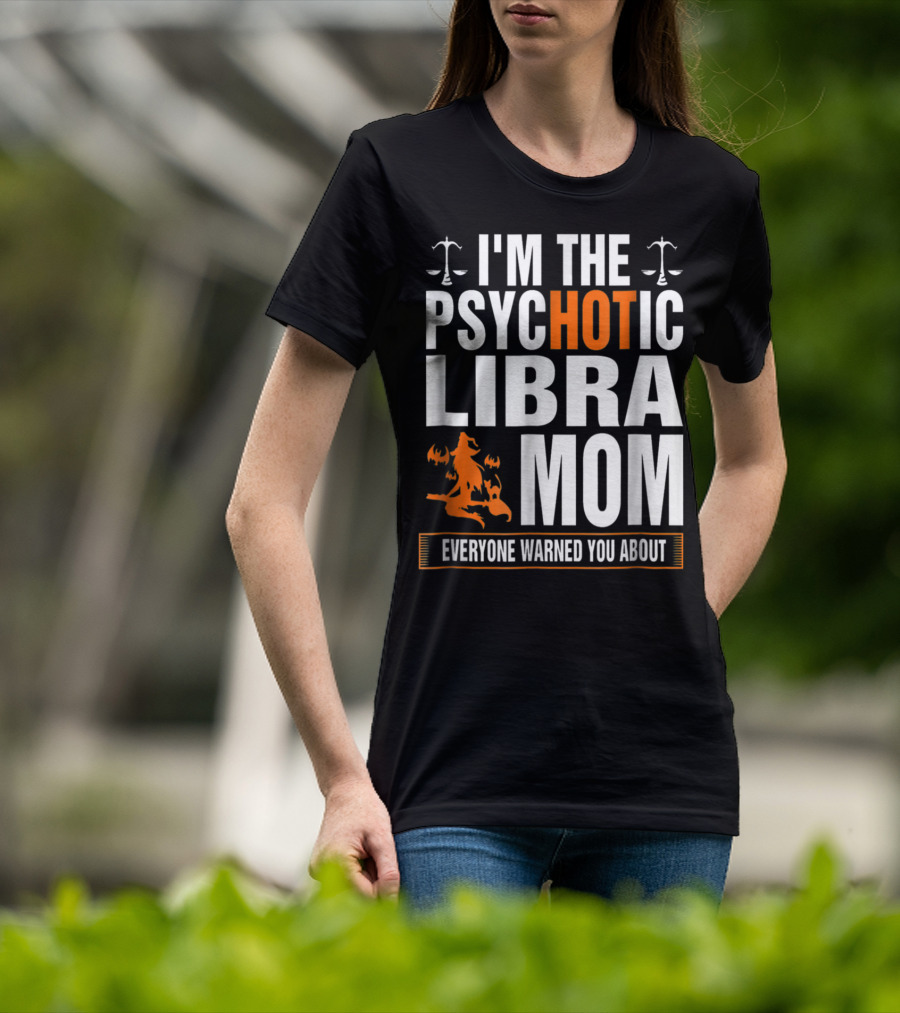 I'm The Psychotic Libra Mom Everyone Warned You About Halloween T-Shirt