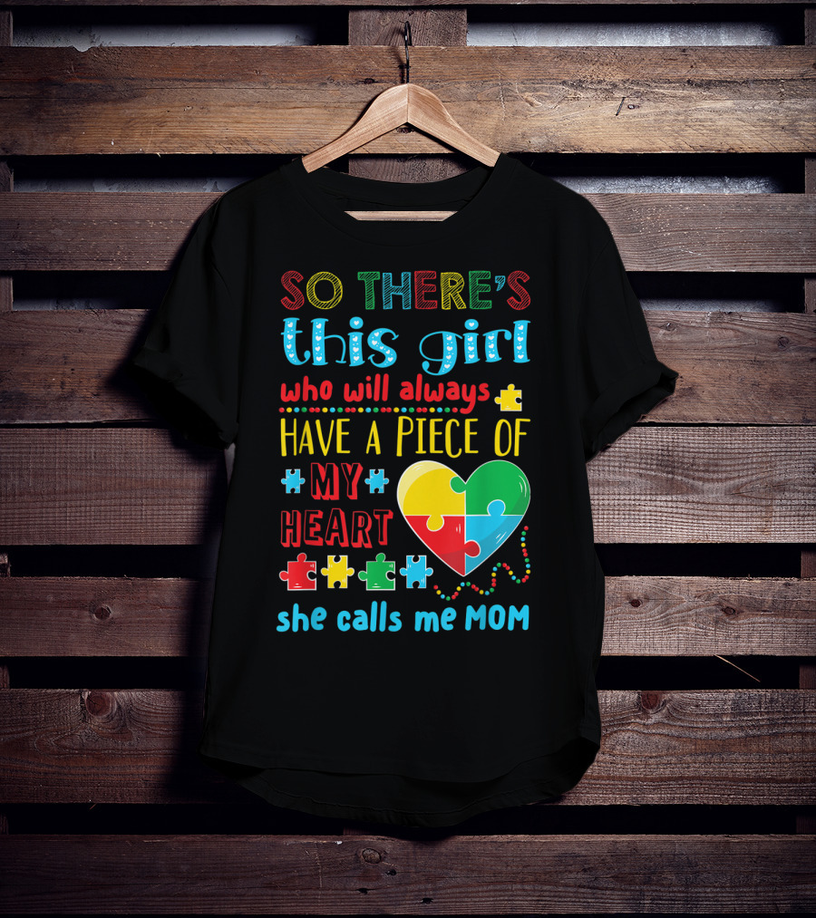 So There's This Girl Who Will Always Have A Piece Of My Heart She Calls ME Mom T-Shirt