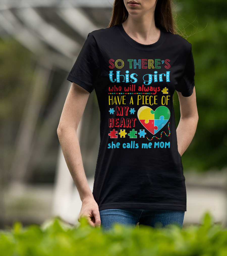 So There's This Girl Who Will Always Have A Piece Of My Heart She Calls ME Mom T-Shirt