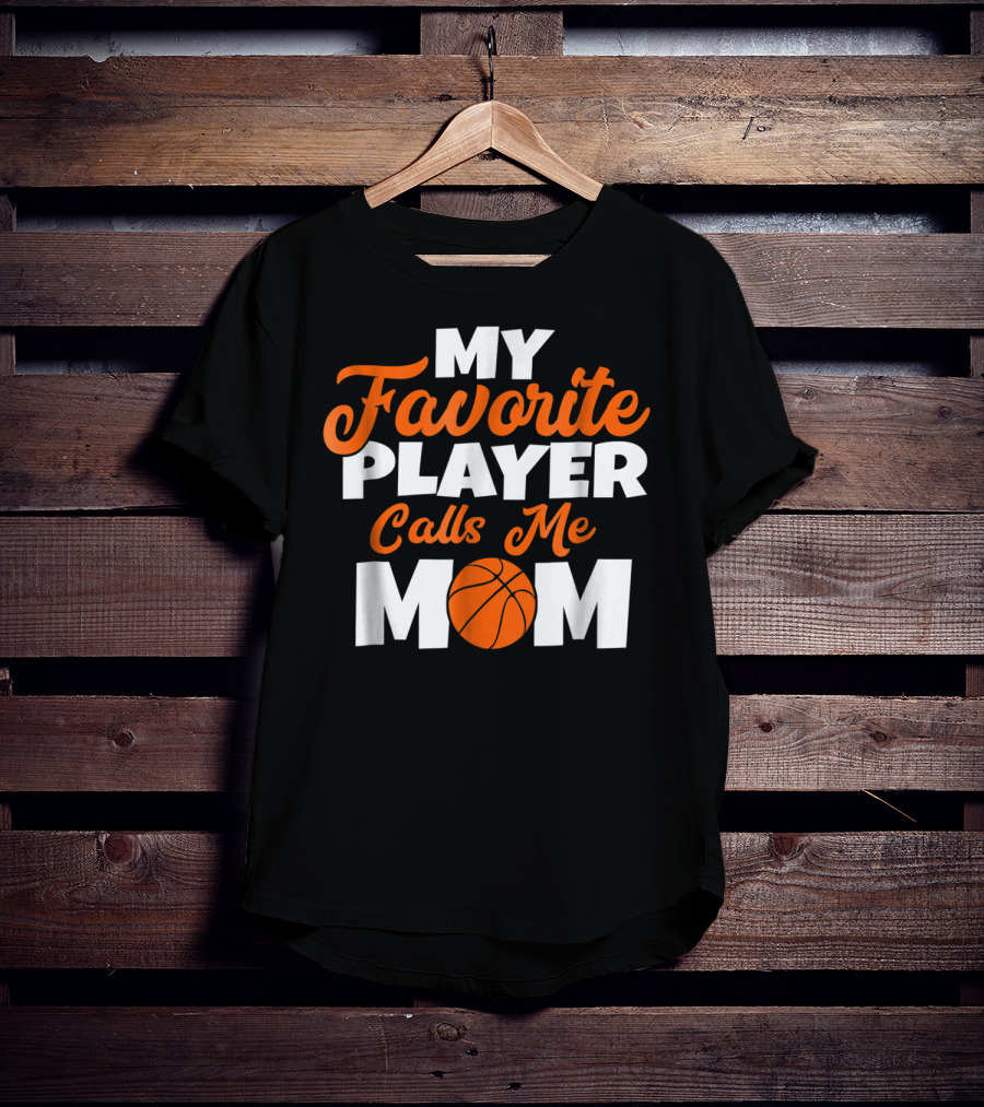Basketball My Favorite Player Calls Me Mom With Basketball T-Shirt