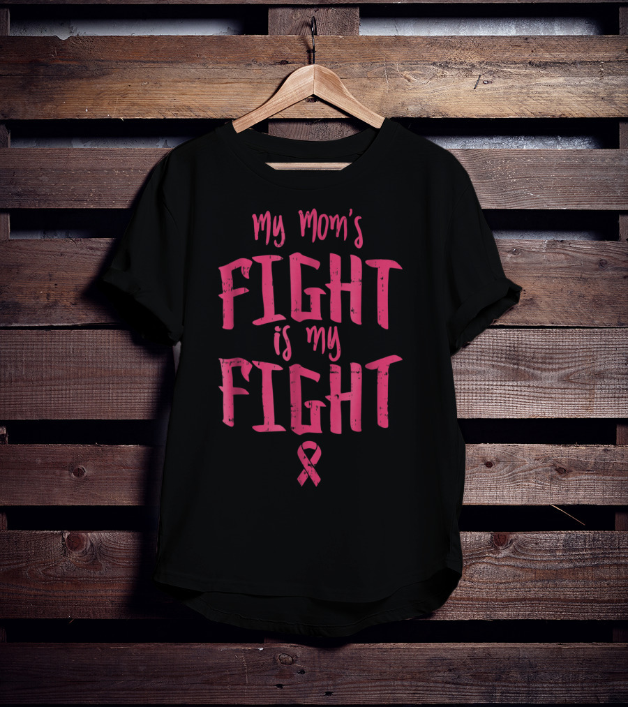 My Mom's Fight Is My Fight Breast Cancer Support Awareness T-Shirt