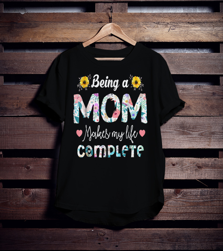 Being A Mom Makes My Life Complete Floral Text With Yellow Flowers And Hearts T-Shirt