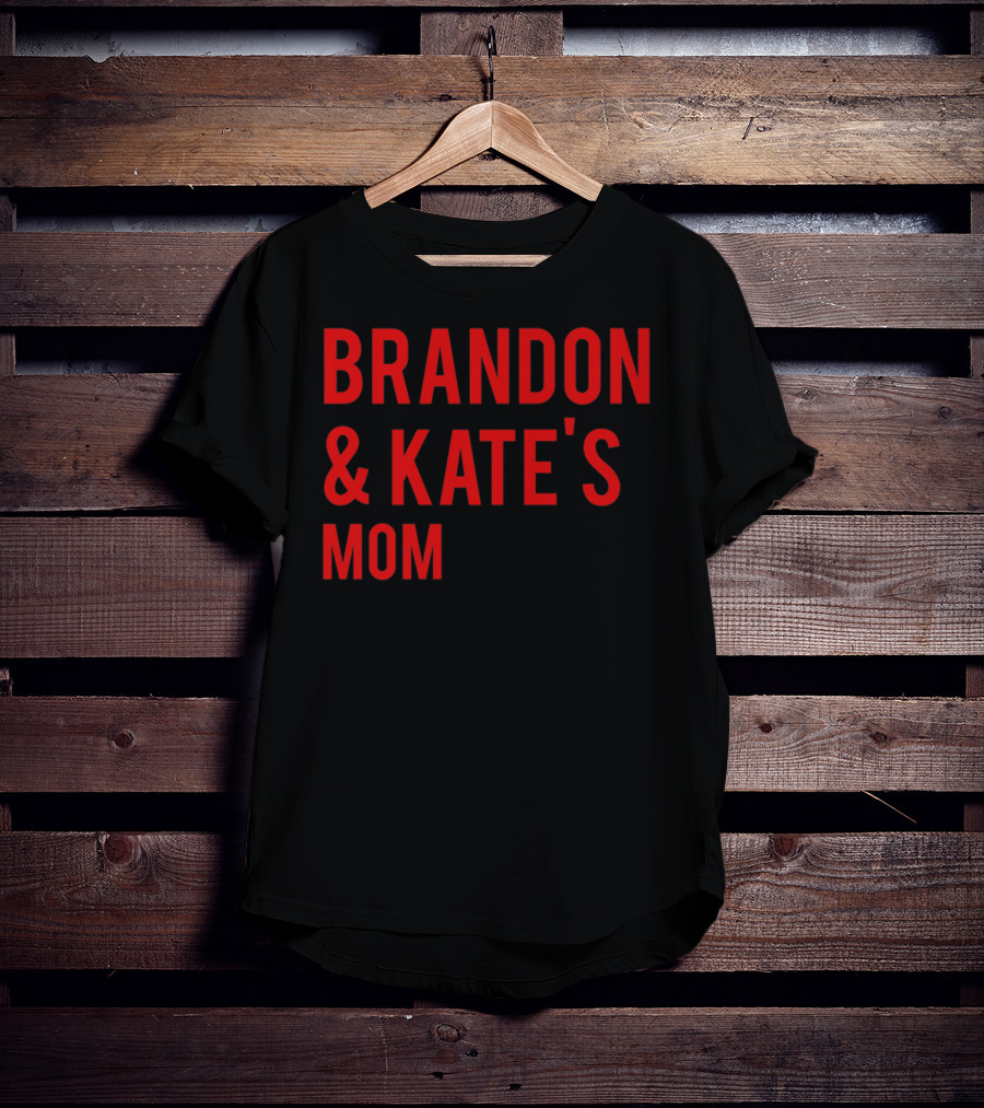 BRANDON And KATE'S MOM T-Shirt