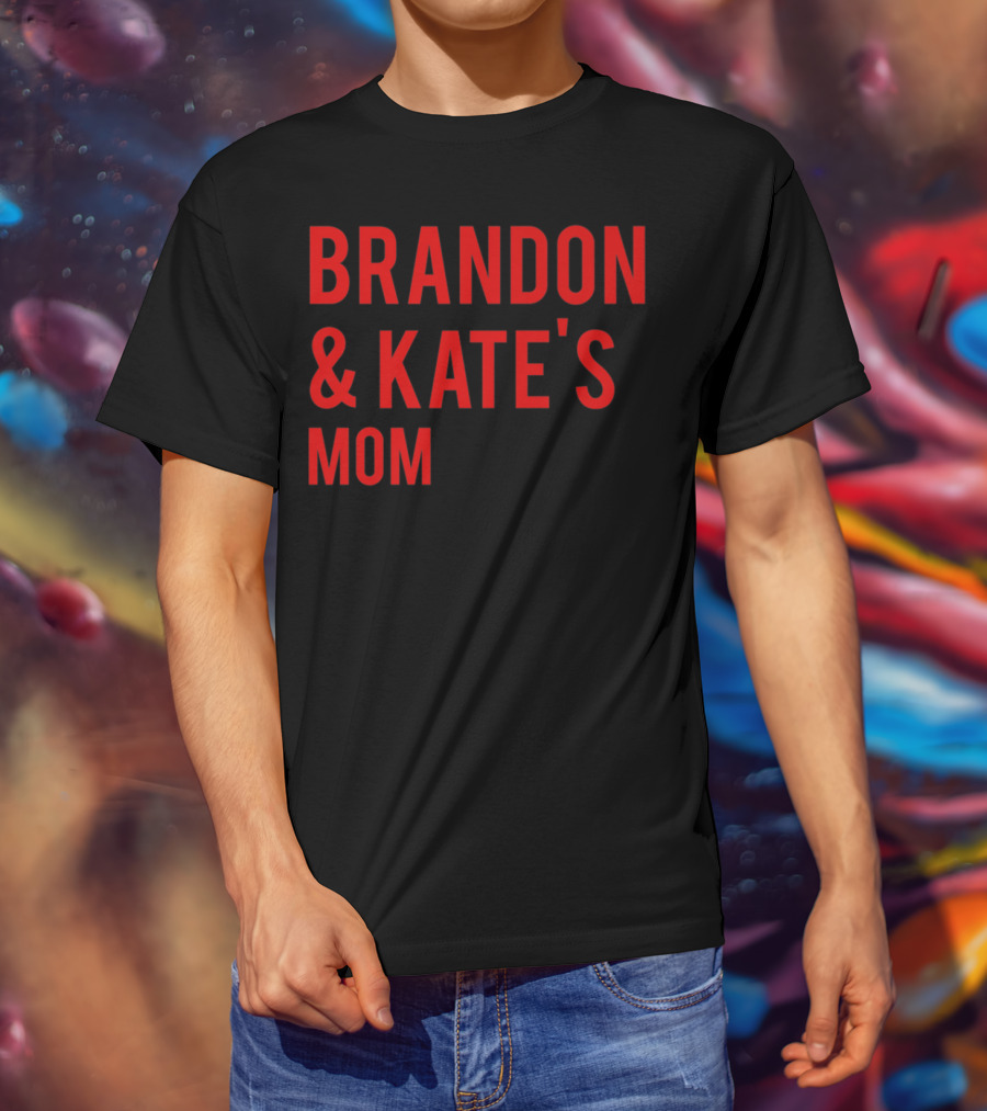 BRANDON And KATE'S MOM T-Shirt